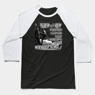 Today is your day, Do What you need to do, To get yourself to where you want to be...! Baseball T-Shirt